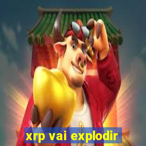 xrp vai explodir